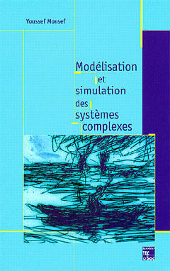 Modélisation et simulation des systèmes complexes : concepts, méthodes et outils - Youssef Monsef
