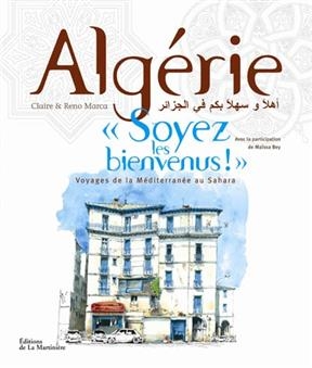 Alg&eacute;rie, soyez les bienvenus ! : voyages de la M&eacute;diterran&eacute;e au Sahara - Reno (1972?-....) Marca, Claire (1973?-....) Marca