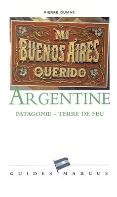 Argentine : Patagonie, Terre de feu - Pierre (1965-....) Dumas