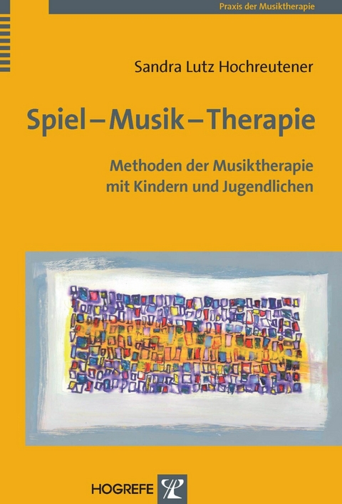 Spiel &ndash; Musik &ndash; Therapie - Sandra Lutz Hochreutener