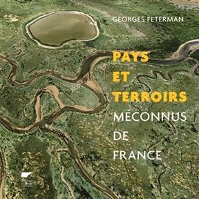 Pays et terroirs m&eacute;connus de France - Georges Feterman