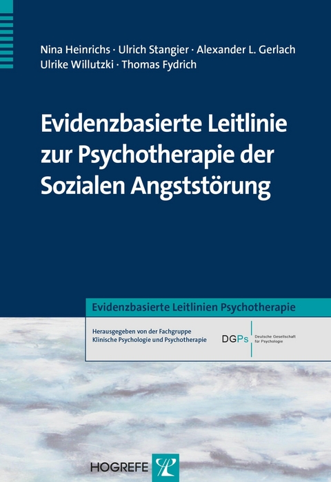 Evidenzbasierte Leitlinie zur Psychotherapie der Sozialen Angstst&ouml;rung - Nina Heinrichs, Ulrich Stangier, Alexander Gerlach, Ulrike Willutzki, Thomas Fydrich