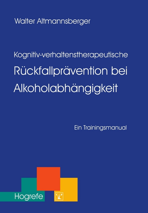 Kognitiv-verhaltenstherapeutische Rückfallprävention bei Alkoholabhängigkeit - Walter Altmannsberger