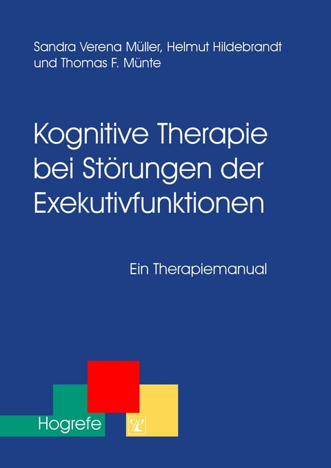 Kognitive Therapie bei St&ouml;rungen der Exekutivfunktionen - Sandra M&uuml;ller, Helmut Hildebrandt, Thomas F. M&uuml;nte