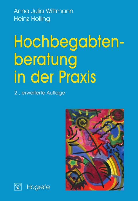 Hochbegabtenberatung in der Praxis - Anna Julia Wittmann, Heinz Holling