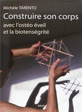 Construire son corps avec l'ost&eacute;o &eacute;veil et la biotens&eacute;grit&eacute; - Mich&egrave;le Tarento