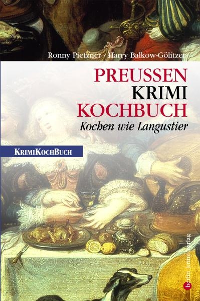 Preu&szlig;en-Krimi-Kochbuch - Ronny Pietzner, Harry Balkow-G&ouml;litzer