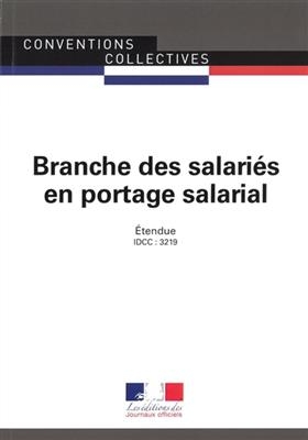 Branche des salari&eacute;s en portage salarial : convention collective nationale du 22 mars 2017 (&eacute;tendue par arr&ecirc;t&eacute; du 28 ...
