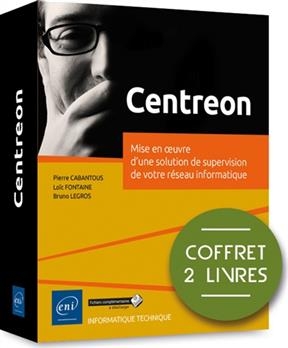 Centreon : mise en oeuvre d'une solution de supervision de votre réseau informatique : coffret 2 livres - Loïc Fontaine, Pierre Cabantous