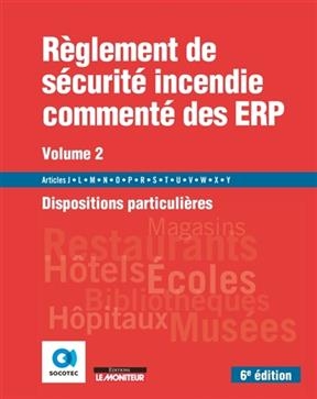 Règlement de sécurité incendie commenté des ERP. Vol. 2. Dispositions particulières : articles J, L, M, N, O, P, R, S...
