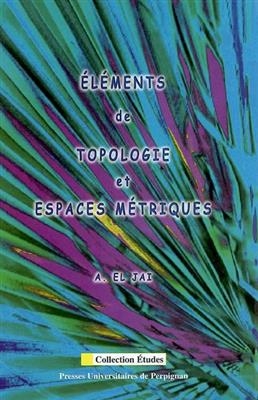 El&eacute;ments de topologie et espaces m&eacute;triques - Abdelhaq el Jai