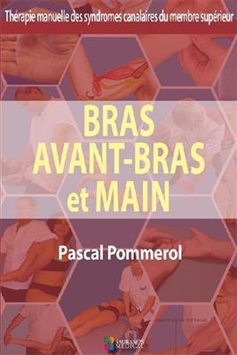 Th&eacute;rapie manuelle des syndromes canalaires du membre sup&eacute;rieur : bras, avant-bras et main - Pascal Pommerol