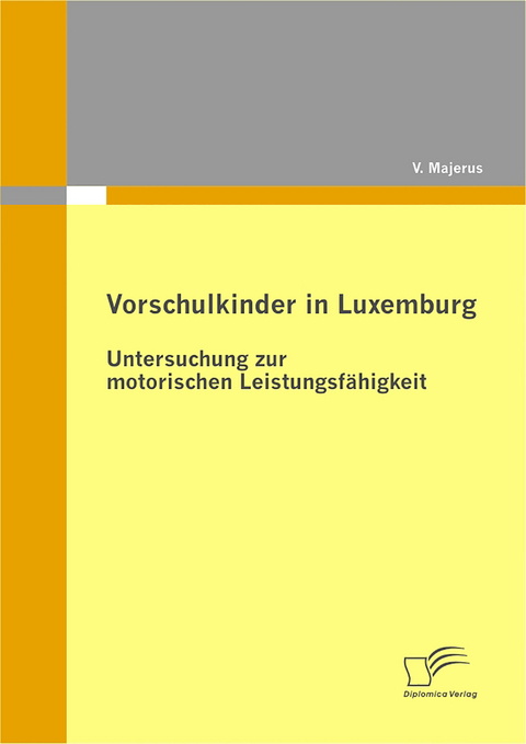 Vorschulkinder in Luxemburg: Untersuchung zur motorischen Leistungsf&auml;higkeit - V. Majerus