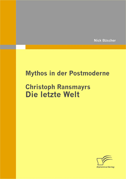Mythos in der Postmoderne: Christoph Ransmayrs Die letzte Welt - Nick B&uuml;scher