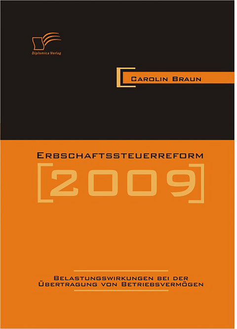 Erbschaftssteuerreform 2009: Belastungswirkungen bei der &Uuml;bertragung von Betriebsverm&ouml;gen - Carolin Braun