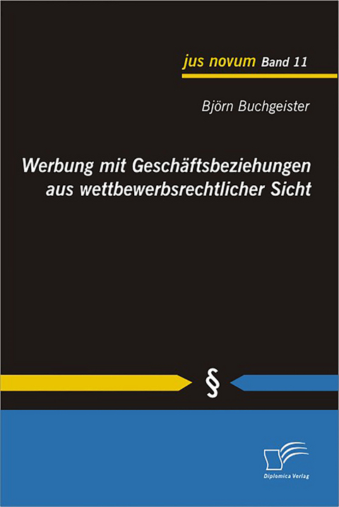 Werbung mit Gesch&auml;ftsbeziehungen aus wettbewerbsrechtlicher Sicht - Bj&ouml;rn Buchgeister