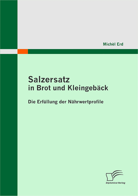 Salzersatz in Brot und Kleingeb&auml;ck: Die Erf&uuml;llung der N&auml;hrwertprofile - Mich&egrave;l Erd