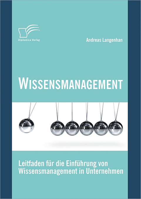 Wissensmanagement: Leitfaden f&uuml;r die Einf&uuml;hrung von Wissensmanagement in Unternehmen - Andreas Langenhan