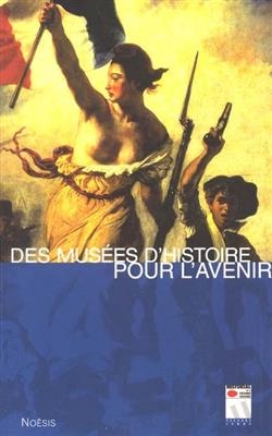 DES MUSEES D HISTOIRE POUR L AVENIR