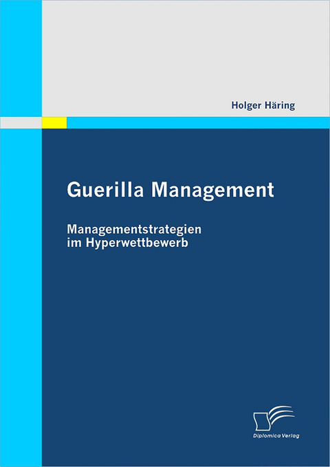 Guerilla Management: Managementstrategien im Hyperwettbewerb - Holger H&auml;ring
