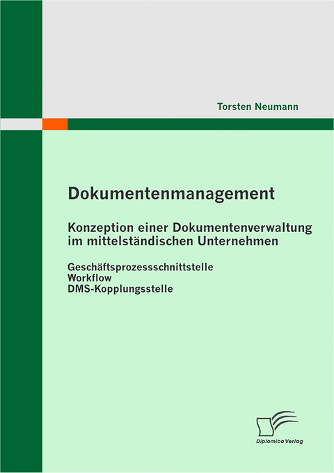 Dokumentenmanagement: Konzeption einer Dokumentenverwaltung im mittelst&auml;ndischen Unternehmen - Torsten Neumann
