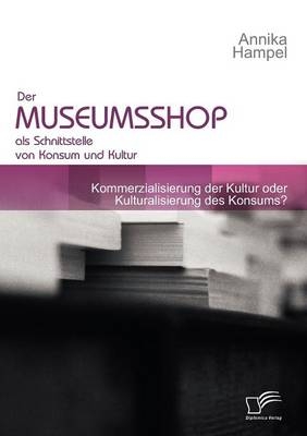 Der Museumsshop als Schnittstelle von Konsum und Kultur