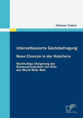 Internetbasierte G&auml;stebefragung - Neue Chancen in der Hotellerie - Fabienne Trattner