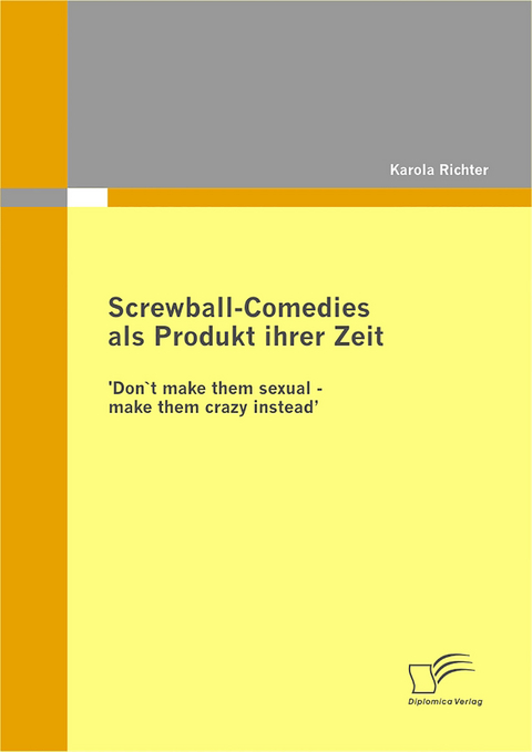 Screwball-Comedies als Produkt ihrer Zeit - Karola Richter