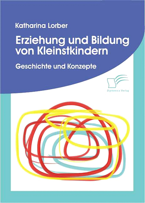 Erziehung und Bildung von Kleinstkindern - Katharina Lorber