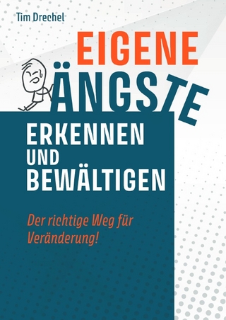 Eigene Ängste erkennen und bewältigen - Der richtige Weg für Veränderung