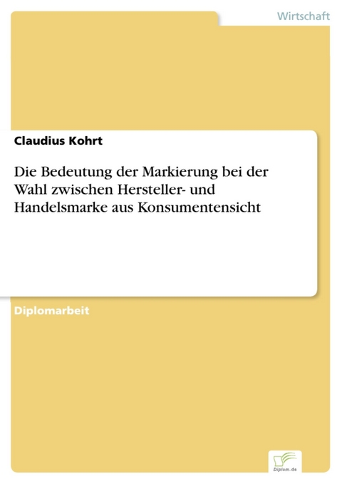 Die Bedeutung der Markierung bei der Wahl zwischen Hersteller- und Handelsmarke aus Konsumentensicht -  Claudius Kohrt
