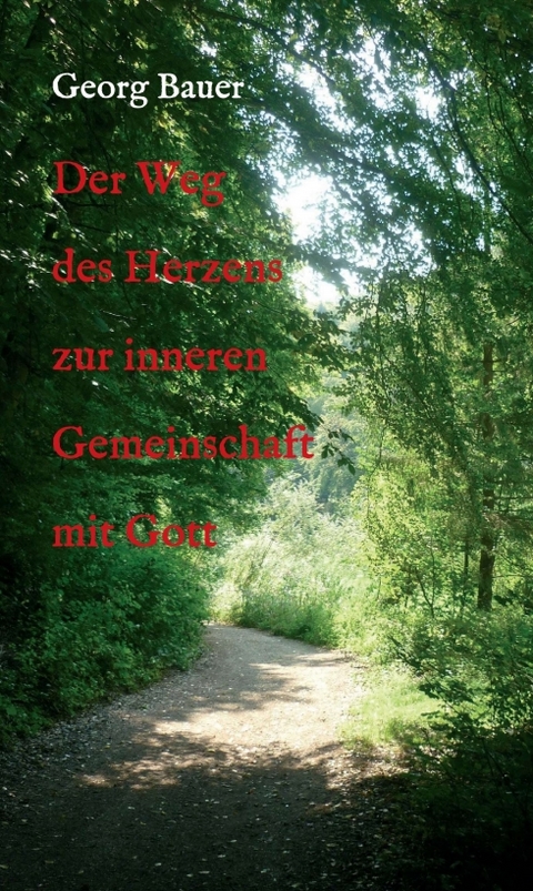Der Weg des Herzens zur inneren Gemeinschaft mit Gott - Georg Bauer