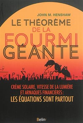 Le théorème de la fourmi géante : crème solaire, vitesse de la lumière et arnaques financières : les équations sont p...