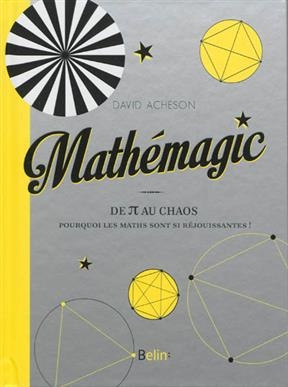 Mathémagic : de pi au chaos : pourquoi les maths sont si réjouissantes !