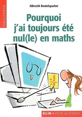 Pourquoi j'ai toujours été nul(le) en maths - Albrecht Beutelspacher
