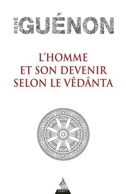 L'homme et son devenir selon le V&ecirc;d&acirc;nta - Ren&eacute; (1886-1951) Gu&eacute;non