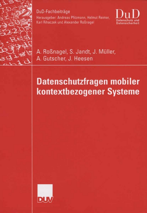 Datenschutzfragen mobiler kontextbezogener Systeme - Alexander Ro&szlig;nagel, Silke Jandt, J&uuml;rgen M&uuml;ller, Andreas Gutscher, Jessica Heesen