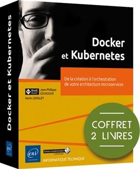 Docker et Kubernetes : de la cr&eacute;ation &agrave; l'orchestration de votre architecture microservices : coffret 2 livres - Jean-Philippe Gouigoux, Kevin Lenglet