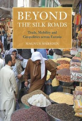 Beyond the Silk Roads - Magnus Marsden