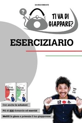 TI VA DI GIAPPARE? ESERCIZIARIO - pi&ugrave; di 800 esercizi di giapponese base. Allena grammatica, kanji e vocaboli. - Davide Moscato