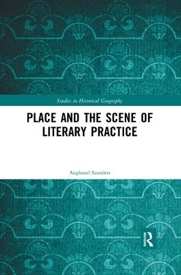 Place and the Scene of Literary Practice - Angharad Saunders