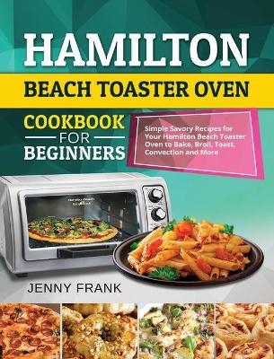 Hamilton Beach Toaster Oven Cookbook for Beginners - Jenny Frank