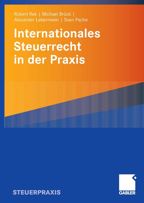 Internationales Steuerrecht in der Praxis - Robert Rek, Michael J. J. Br&uuml;ck, Alexander Labermeier, Sven Pache