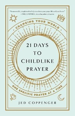 21 Days to Childlike Prayer - Jed Coppenger