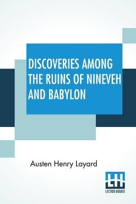 Discoveries Among The Ruins Of Nineveh And Babylon