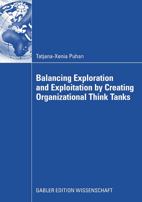 Balancing Exploration and Exploitation by Creating Organizational Think Tanks - Tatjana-Xenia Puhan