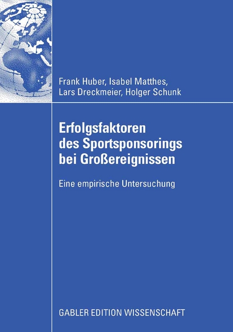 Erfolgsfaktoren des Sportsponsorings bei Gro&szlig;ereignissen - Frank Huber, Isabel Matthes, Lars Dreckmeier, Holger Schunk