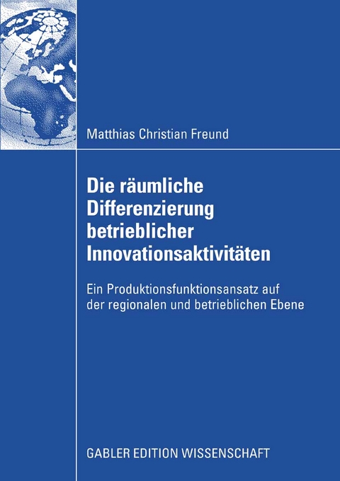 Die r&auml;umliche Differenzierung betrieblicher Innovationsaktivit&auml;ten - Matthias C. Freund