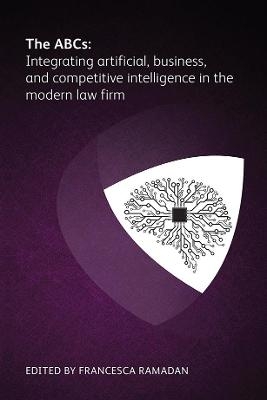 The ABCs: Integrating artificial, business and competitive intelligence in the modern law firm - 