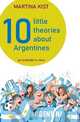 10 Little Theories about Argentines